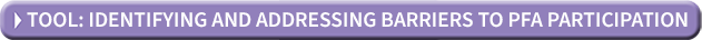 Identifying and Addressing Barriers to PFA Participation tool
