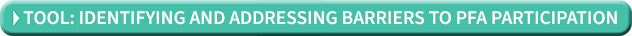 Tool: Identifying and Addressing Barriers to PFA Participation